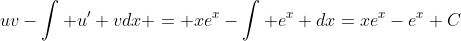 uv-\int u' vdx = xe^x-\int e^x dx=xe^x-e^x+C