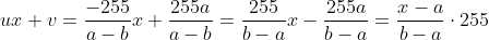 ux+v=\frac{-255}{a-b}x+\frac{255a}{a-b}=\frac{255}{b-a}x-\frac{255a}{b-a}=\frac{x-a}{b-a}\cdot255
