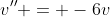 v'' = -6v