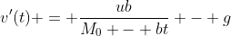 v'(t) = \frac{ub}{M_{0} - bt} - g