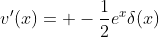v'(x)= -\frac{1}{2}e^x\delta(x)