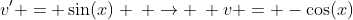 v' = \sin(x) \: \rightarrow \: v = -\cos(x)