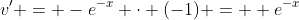 v' = -e^{-x} \cdot (-1) = +e^{-x}