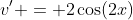 v' = 2\cos(2x)