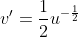 v'=\frac{1}{2}u^{-\frac{1}{2}