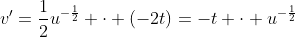 v'=\frac{1}{2}u^{-\frac{1}{2}} \cdot (-2t)=-t \cdot u^{-\frac{1}{2}}