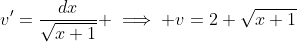 v'=\frac{dx}{\sqrt{x+1}} \implies v=2 \sqrt{x+1}