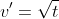 v'=\sqrt{t}