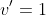 v'=1