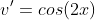 v'=cos(2x)