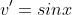 v'=sinx