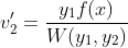 v'_2=\frac{{y_1f(x)}}{{W(y_1,y_2)}}