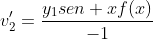 v'_2=\frac{{y_1sen xf(x)}}{{-1}}