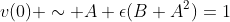 v(0) \sim A+\epsilon(B+A^2)=1
