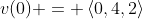 v(0) = \left<0,4,2\right>