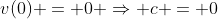 v(0) = 0 \Rightarrow c = 0