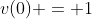 v(0) = 1
