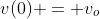 v(0) = v_o