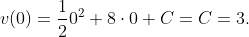 v(0)=\frac{1}{2}0^2+8\cdot0+C=C=3.