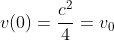 v(0)=\frac{c^2}{4}=v_{0}