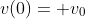 v(0)= v_0