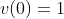 v(0)=1