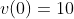 v(0)=10