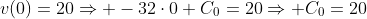 v(0)=20\Rightarrow -32\cdot0+C_0=20\Rightarrow C_0=20