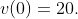 v(0)=20.