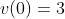 v(0)=3