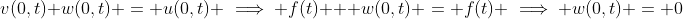 v(0,t)+w(0,t) = u(0,t) \implies f(t) + w(0,t) = f(t) \implies w(0,t) = 0