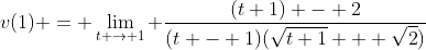 v(1) = \lim_{t \to 1} \frac{(t+1) - 2}{(t - 1)(\sqrt{t+1} + \sqrt{2})}