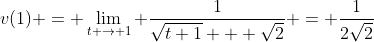 v(1) = \lim_{t \to 1} \frac{1}{\sqrt{t+1} + \sqrt{2}} = \frac{1}{2\sqrt{2}}