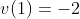 v(1)=-2