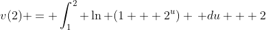 v(2) = \int_1^2 \ln (1 + 2^u) \, du + 2