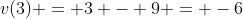 v(3) = 3 - 9 = -6