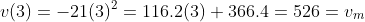 v(3)=-21(3)^2=116.2(3)+366.4=526=v_m