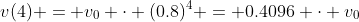 v(4) = v_0 \cdot (0.8)^4 = 0.4096 \cdot v_0