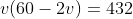 v(60-2v)=432