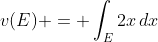 v(E) = \int_E2x\,dx
