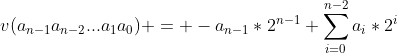 v(a_{n-1}a_{n-2}...a_1a_0) = -a_{n-1}*2^{n-1}+\sum_{i=0}^{n-2}a_i*2^i