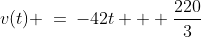 v(t) \:=\:-42t + \frac{220}{3}