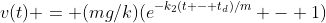v(t) = (mg/k)(e^{-k_2(t - t_d)/m} - 1)