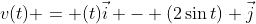 v(t) = (t)\vec{i} - (2\sin{t}) \vec{j}
