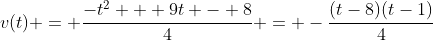 v(t) = \frac{-t^2 + 9t - 8}{4} = -\frac{(t-8)(t-1)}{4}