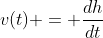 v(t) = \frac{dh}{dt}