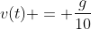 v(t) = \frac{g}{10}