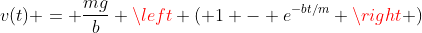 v(t) = \frac{mg}{b} \left ( 1 - e^{-bt/m} \right )