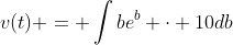 v(t) = \int{be^b \cdot 10db}