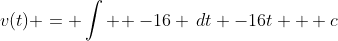 v(t) = \int \! -16 \,dt -16t + c